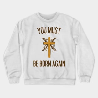 You must be born again Crewneck Sweatshirt